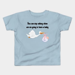 You Can Stop Asking When are We Going to Have a Baby Kids T-Shirt